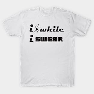 I Run While I Swear Funny Gifts for Cursers and Swearing T-Shirt
